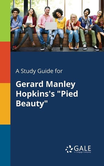 A Study Guide for Gerard Manley Hopkins's "Pied Beauty" Gale Cengage Learning