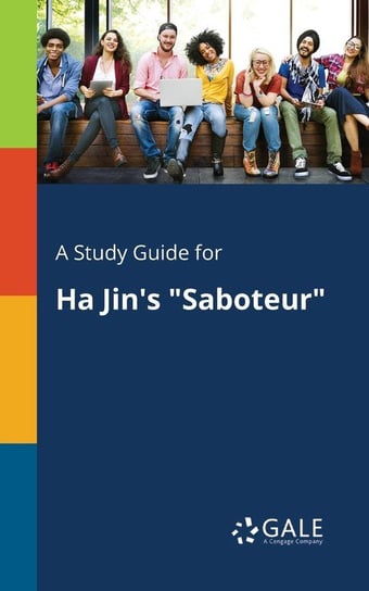 A Study Guide for Ha Jin's "Saboteur" Gale Cengage Learning
