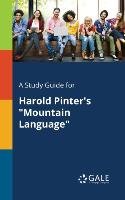 A Study Guide for Harold Pinter's "Mountain Language" Gale Cengage Learning