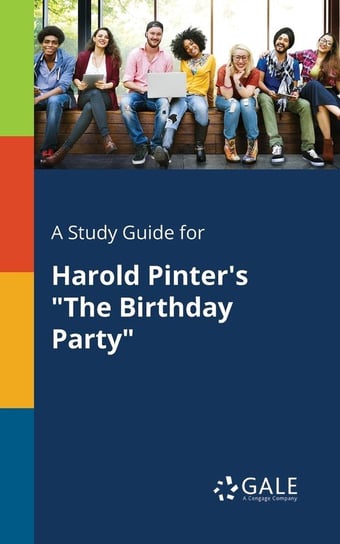 A Study Guide for Harold Pinter's "The Birthday Party" Gale Cengage Learning
