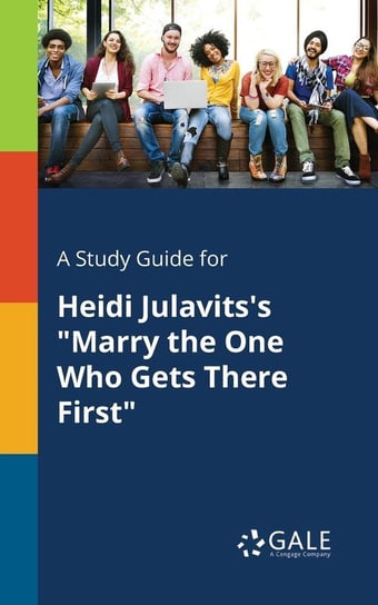 A Study Guide for Heidi Julavits's "Marry the One Who Gets There First" Gale Cengage Learning