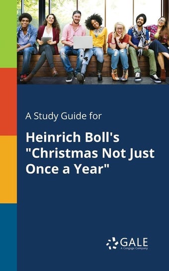 A Study Guide for Heinrich Boll's "Christmas Not Just Once a Year" Gale Cengage Learning