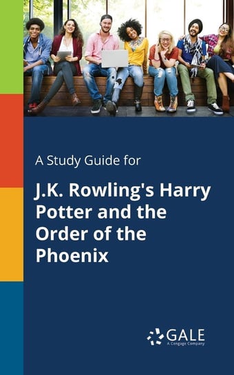 A Study Guide for J.K. Rowling's Harry Potter and the Order of the Phoenix Gale Cengage Learning