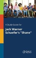 A Study Guide for Jack Warner Schaefer's "Shane" Gale Cengage Learning