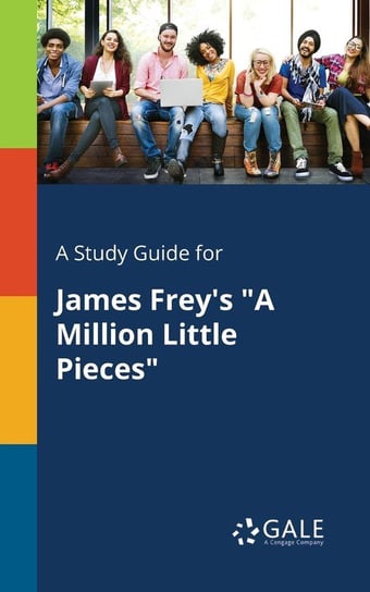 A Study Guide for James Frey's "A Million Little Pieces" Gale Cengage Learning