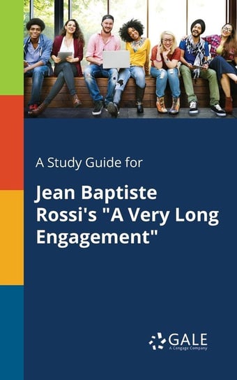 A Study Guide for Jean Baptiste Rossi's "A Very Long Engagement" Opracowanie zbiorowe