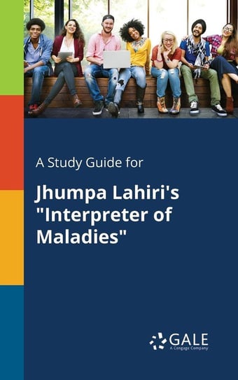 A Study Guide for Jhumpa Lahiri's "Interpreter of Maladies" Gale Cengage Learning