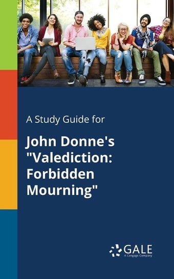 A Study Guide for John Donne's "Valediction Gale Cengage Learning