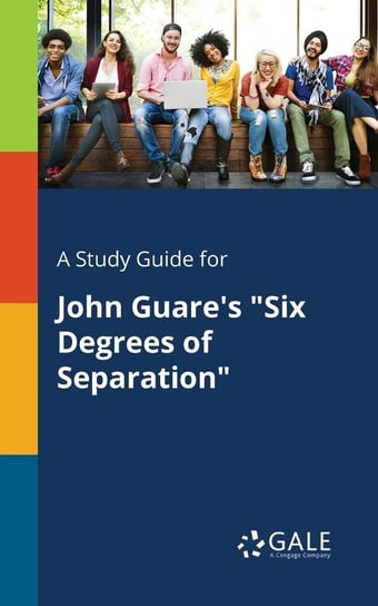 A Study Guide for John Guare's "Six Degrees of Separation" Gale Cengage Learning