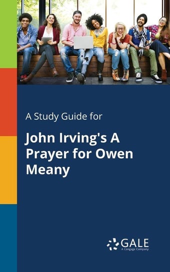 A Study Guide for John Irving's A Prayer for Owen Meany Gale Cengage Learning