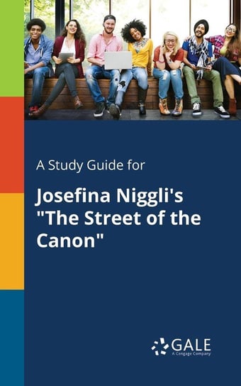 A Study Guide for Josefina Niggli's "The Street of the Canon" Gale Cengage Learning