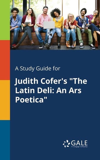 A Study Guide for Judith Cofer's "The Latin Deli Gale Cengage Learning