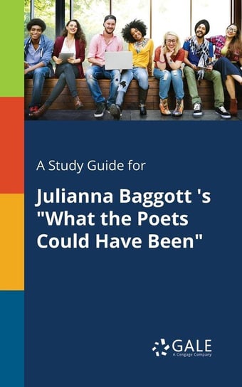 A Study Guide for Julianna Baggott 's "What the Poets Could Have Been" Gale Cengage Learning