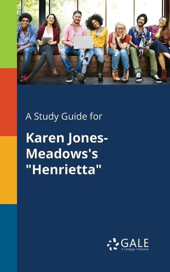 A Study Guide for Karen Jones-Meadows's "Henrietta" Gale Cengage Learning