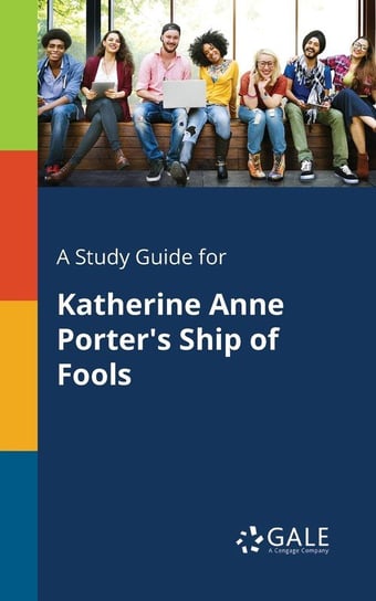 A Study Guide for Katherine Anne Porter's Ship of Fools Gale Cengage Learning