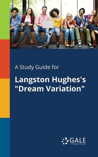 A Study Guide for Langston Hughes's "Dream Variation" Gale Cengage Learning