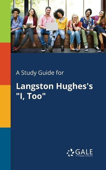 A Study Guide for Langston Hughes's "I, Too" Gale Cengage Learning