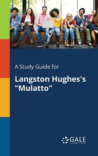 A Study Guide for Langston Hughes's "Mulatto" Gale Cengage Learning