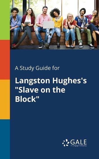 A Study Guide for Langston Hughes's "Slave on the Block" Gale Cengage Learning