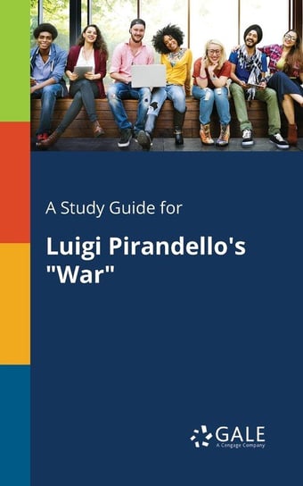 A Study Guide for Luigi Pirandello's "War" Gale Cengage Learning