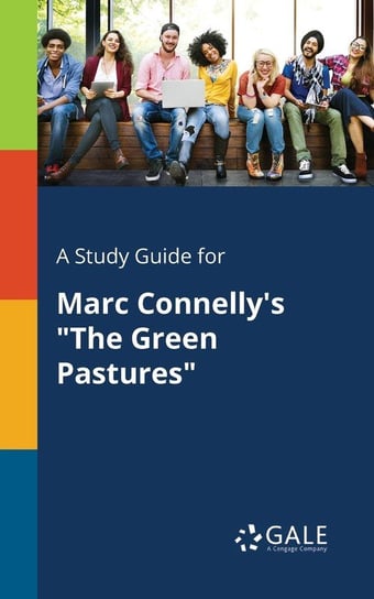 A Study Guide for Marc Connelly's "The Green Pastures" Gale Cengage Learning