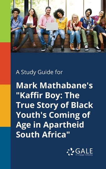 A Study Guide for Mark Mathabane's "Kaffir Boy Gale Cengage Learning