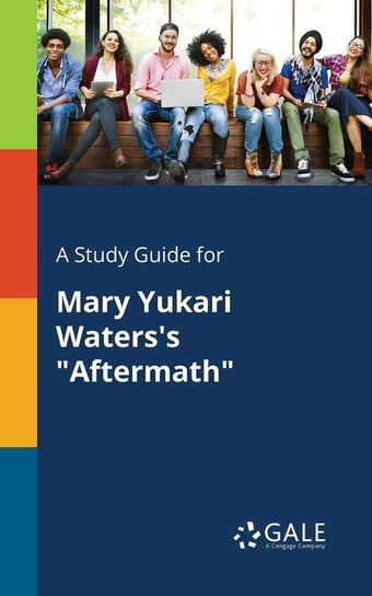 A Study Guide for Mary Yukari Waters's "Aftermath" Gale Cengage Learning