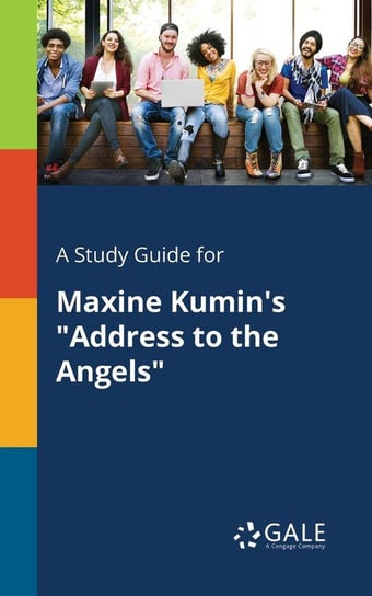 A Study Guide for Maxine Kumin's "Address to the Angels" Gale Cengage Learning