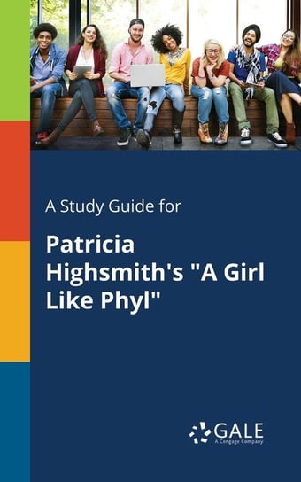 A Study Guide for Patricia Highsmith's "A Girl Like Phyl" Gale Cengage Learning