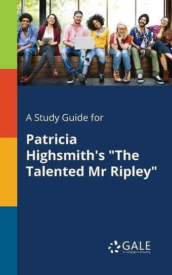 A Study Guide for Patricia Highsmith's "The Talented Mr Ripley" Gale Cengage Learning