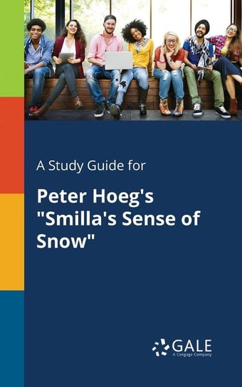 A Study Guide for Peter Hoeg's "Smilla's Sense of Snow" Gale Cengage Learning