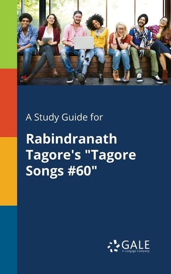 A Study Guide for Rabindranath Tagore's "Tagore Songs #60" Gale Cengage Learning