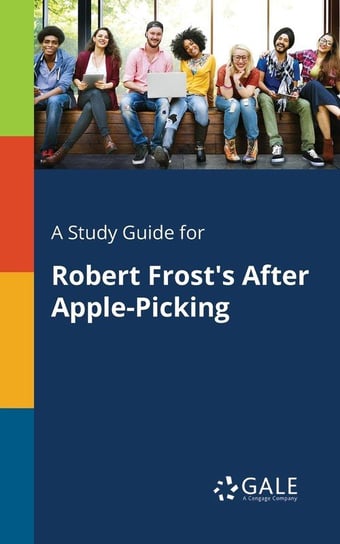 A Study Guide for Robert Frost's After Apple-Picking Gale Cengage Learning