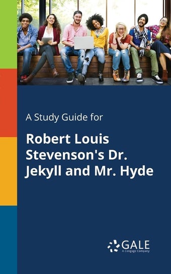 A Study Guide for Robert Louis Stevenson's Dr. Jekyll and Mr. Hyde Gale Cengage Learning