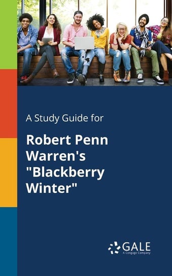 A Study Guide for Robert Penn Warren's "Blackberry Winter" Gale Cengage Learning