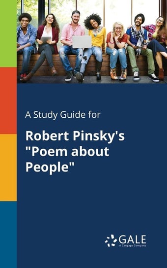 A Study Guide for Robert Pinsky's "Poem About People" Gale Cengage Learning