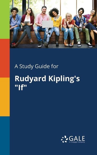 A Study Guide for Rudyard Kipling's "If" Gale Cengage Learning