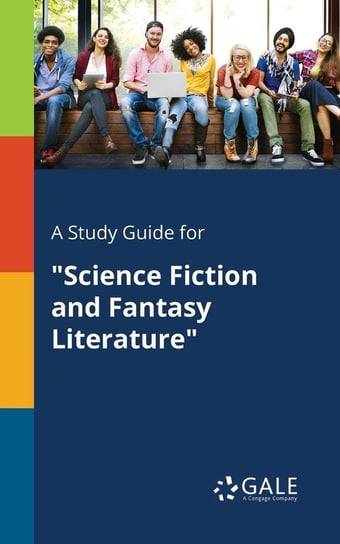 A Study Guide for "Science Fiction and Fantasy Literature" Gale Cengage Learning