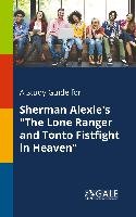 A Study Guide for Sherman Alexie's "The Lone Ranger and Tonto Fistfight in Heaven" Gale Cengage Learning