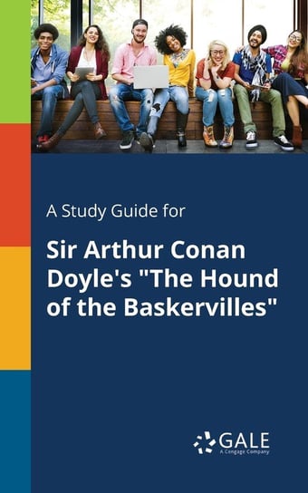 A Study Guide for Sir Arthur Conan Doyle's "The Hound of the Baskervilles" Gale Cengage Learning