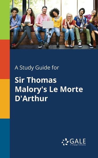 A Study Guide for Sir Thomas Malory's Le Morte D'Arthur Gale Cengage Learning