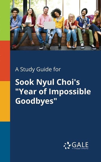 A Study Guide for Sook Nyul Choi's "Year of Impossible Goodbyes" Gale Cengage Learning