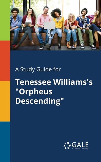 A Study Guide for Tenessee Williams's "Orpheus Descending" Gale Cengage Learning