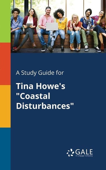 A Study Guide for Tina Howe's "Coastal Disturbances" Gale Cengage Learning