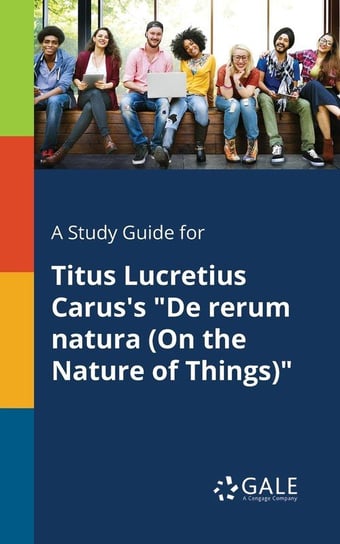 A Study Guide for Titus Lucretius Carus's "De Rerum Natura (On the Nature of Things)" Gale Cengage Learning