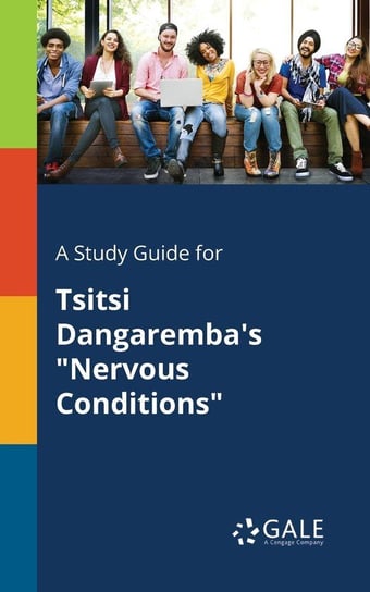 A Study Guide for Tsitsi Dangaremba's "Nervous Conditions" Gale Cengage Learning