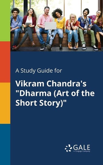 A Study Guide for Vikram Chandra's "Dharma (Art of the Short Story)" Gale Cengage Learning