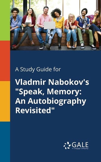 A Study Guide for Vladmir Nabokov's "Speak, Memory Gale Cengage Learning