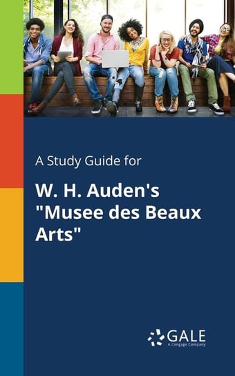 A Study Guide for W. H. Auden's "Musee Des Beaux Arts" Gale Cengage Learning