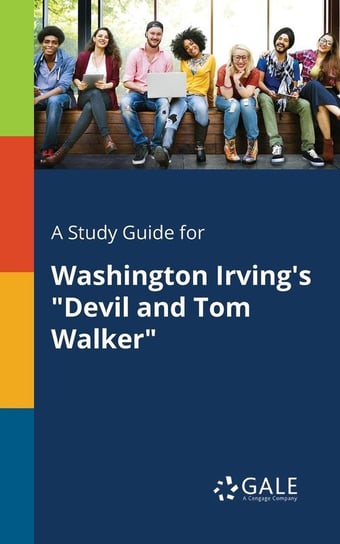 A Study Guide for Washington Irving's "Devil and Tom Walker" Gale Cengage Learning